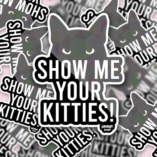 Show Me Your Kitties Sticker